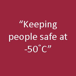 "Keeping people safe at -50°C"”